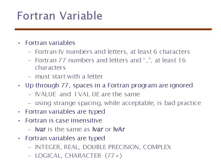 Fortran Variable • Fortran variables – Fortran IV numbers and letters, at least 6