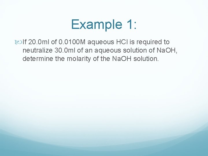 Example 1: If 20. 0 ml of 0. 0100 M aqueous HCl is required