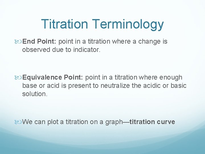 Titration Terminology End Point: point in a titration where a change is observed due
