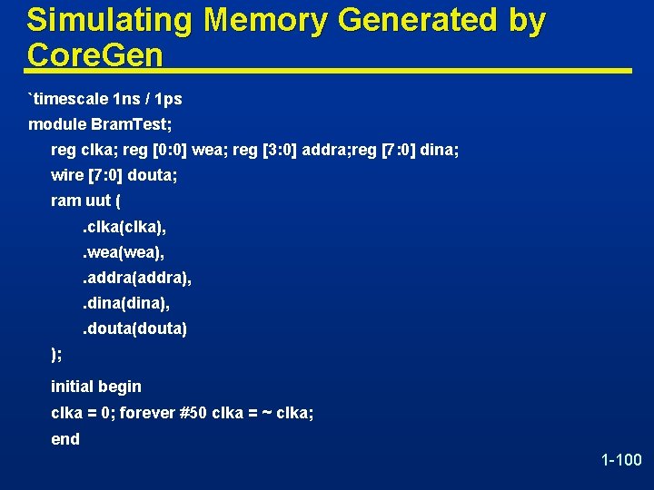 Simulating Memory Generated by Core. Gen `timescale 1 ns / 1 ps module Bram.