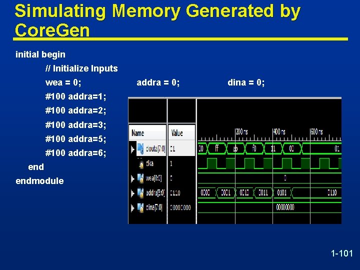 Simulating Memory Generated by Core. Gen initial begin // Initialize Inputs wea = 0;