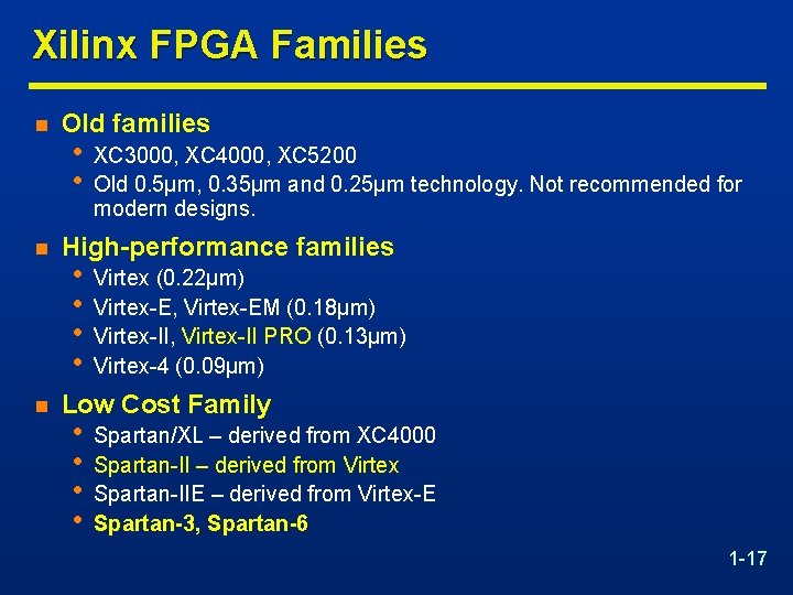 Xilinx FPGA Families n n n Old families • • XC 3000, XC 4000,