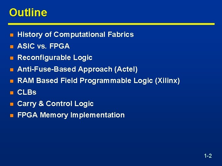 Outline n History of Computational Fabrics n ASIC vs. FPGA n Reconfigurable Logic n
