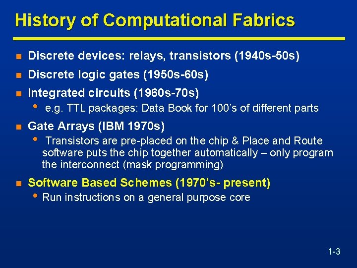 History of Computational Fabrics n Discrete devices: relays, transistors (1940 s-50 s) n Discrete