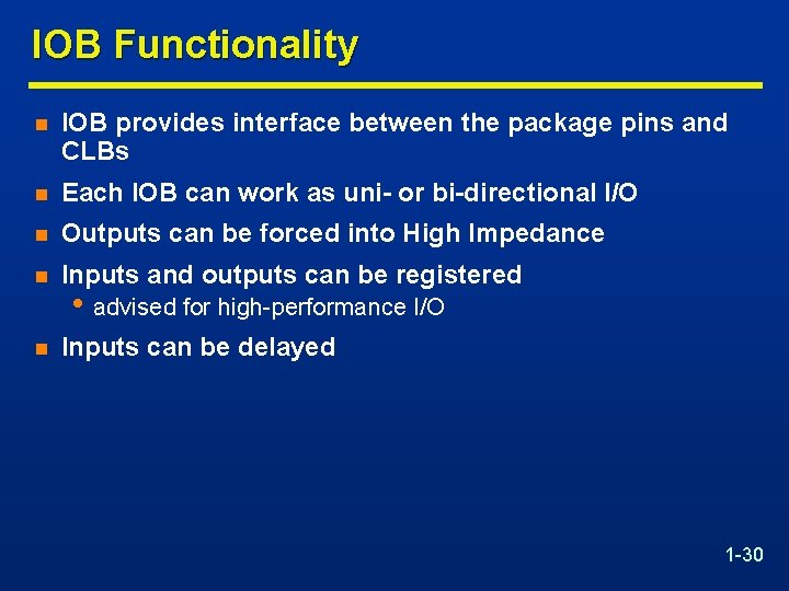 IOB Functionality n IOB provides interface between the package pins and CLBs n Each