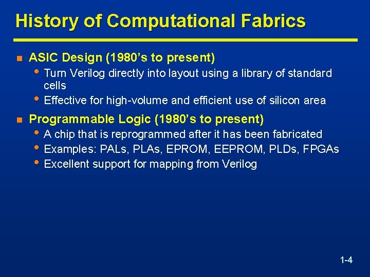 History of Computational Fabrics n ASIC Design (1980’s to present) • Turn Verilog directly