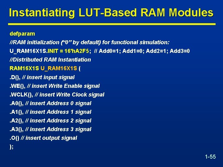 Instantiating LUT-Based RAM Modules defparam //RAM initialization (“ 0” by default) for functional simulation: