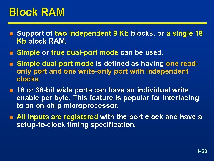 Block RAM n Support of two independent 9 Kb blocks, or a single 18