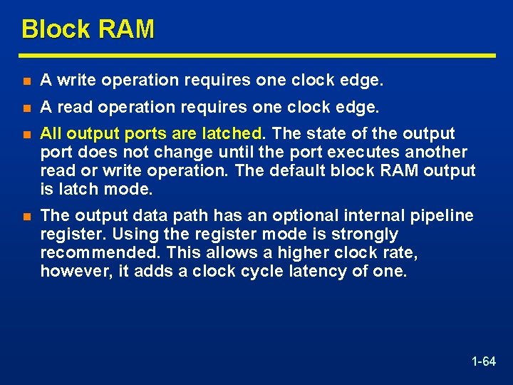 Block RAM n A write operation requires one clock edge. n A read operation