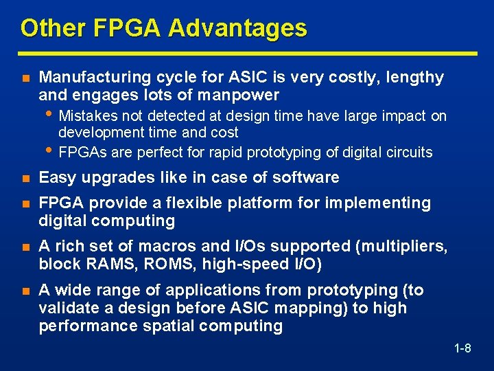 Other FPGA Advantages n Manufacturing cycle for ASIC is very costly, lengthy and engages