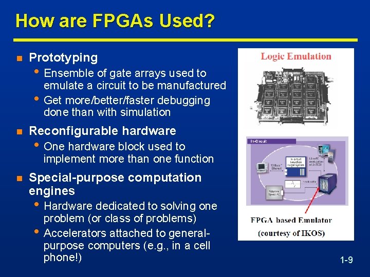 How are FPGAs Used? n Prototyping • Ensemble of gate arrays used to •