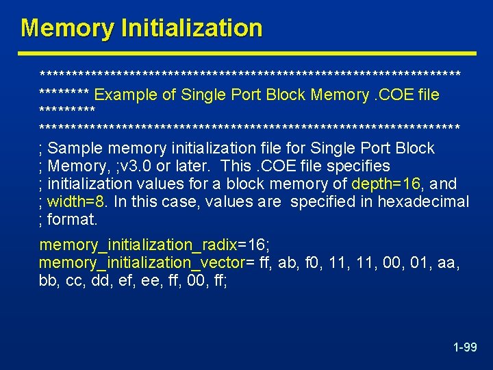 Memory Initialization ********************************* Example of Single Port Block Memory. COE file ************************************** ; Sample