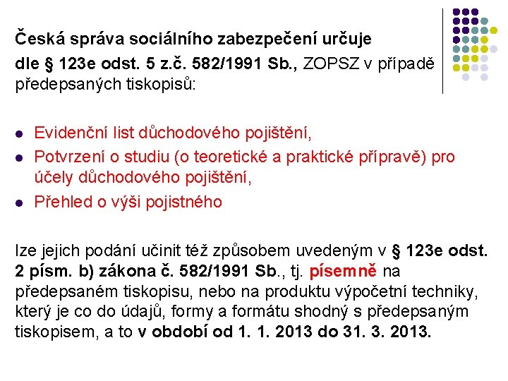 Česká správa sociálního zabezpečení určuje dle § 123 e odst. 5 z. č. 582/1991