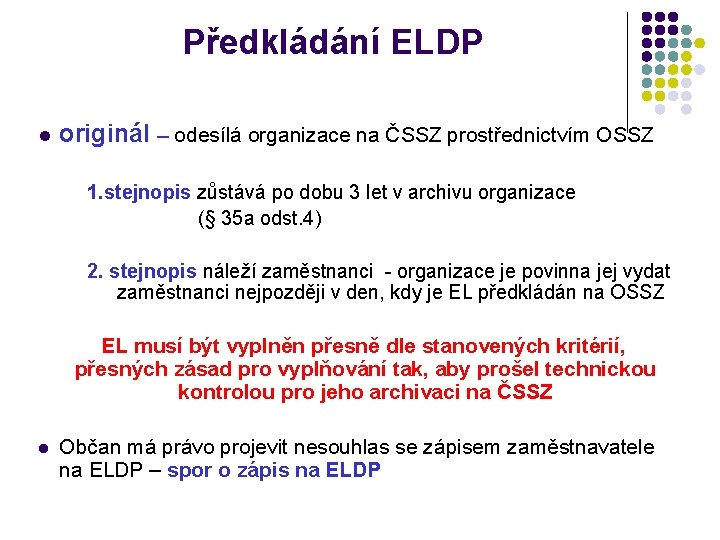 Předkládání ELDP l originál – odesílá organizace na ČSSZ prostřednictvím OSSZ 1. stejnopis zůstává
