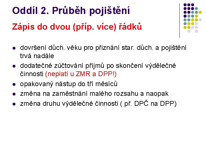 Oddíl 2. Průběh pojištění Zápis do dvou (příp. více) řádků l l l dovršení