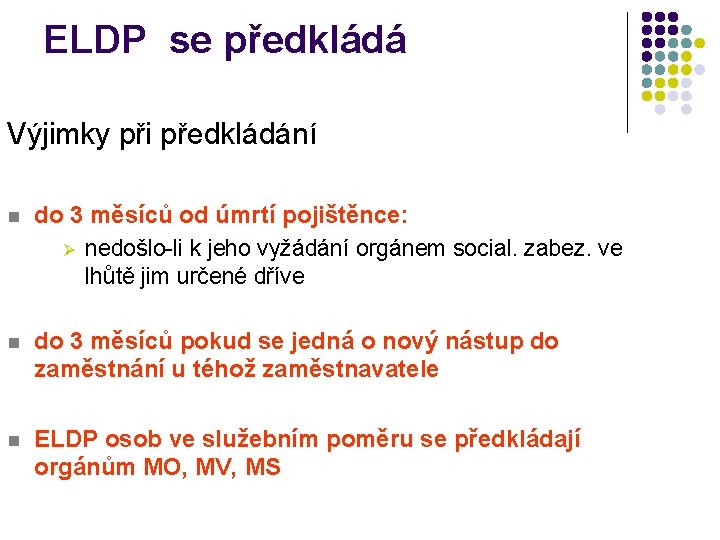 ELDP se předkládá Výjimky při předkládání n do 3 měsíců od úmrtí pojištěnce: Ø