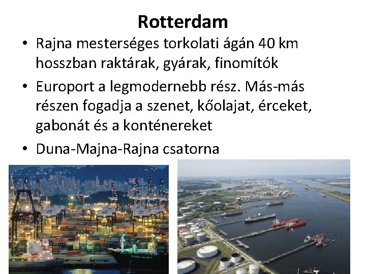 Rotterdam • Rajna mesterséges torkolati ágán 40 km hosszban raktárak, gyárak, finomítók • Europort