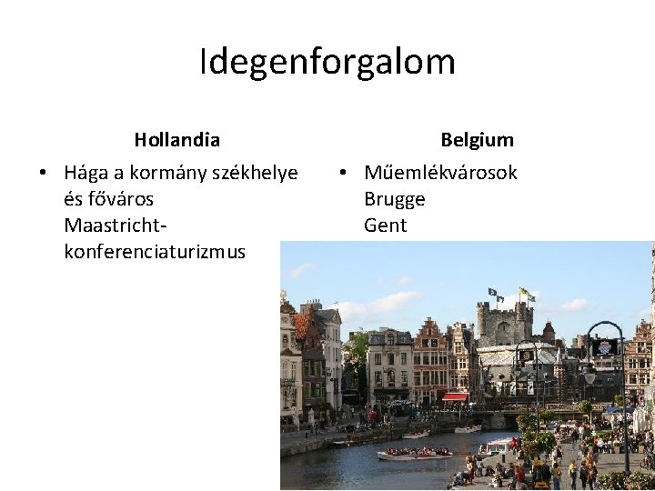 Idegenforgalom Hollandia • Hága a kormány székhelye és főváros Maastrichtkonferenciaturizmus Belgium • Műemlékvárosok Brugge