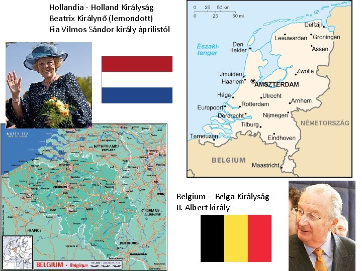 Hollandia - Holland Királyság Beatrix Királynő (lemondott) Fia Vilmos Sándor király áprilistól Belgium –