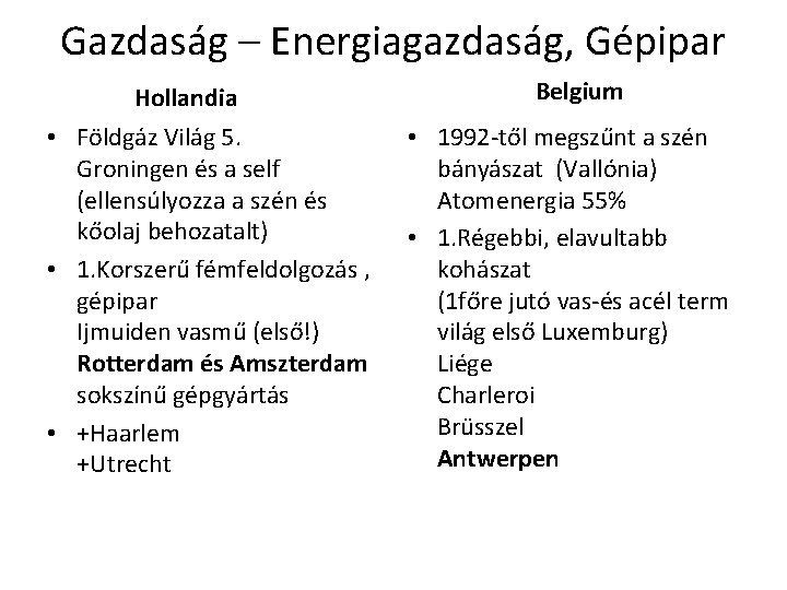 Gazdaság – Energiagazdaság, Gépipar Hollandia • Földgáz Világ 5. Groningen és a self (ellensúlyozza