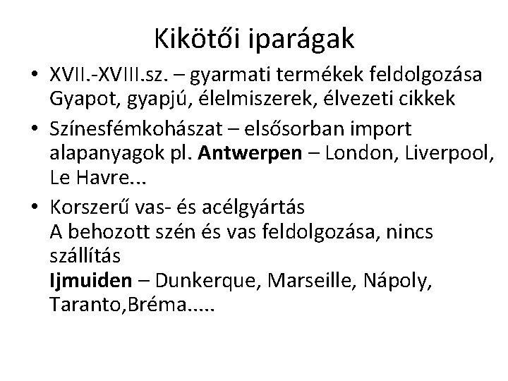 Kikötői iparágak • XVII. -XVIII. sz. – gyarmati termékek feldolgozása Gyapot, gyapjú, élelmiszerek, élvezeti