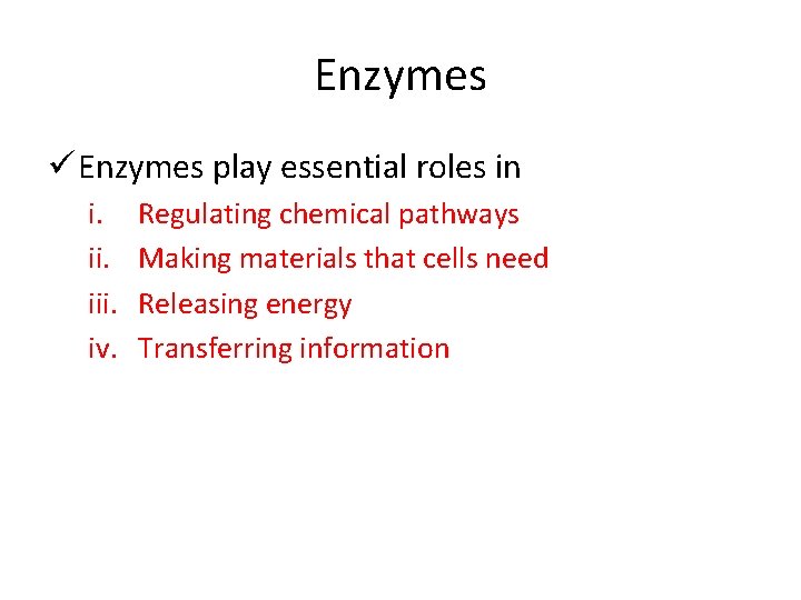 Enzymes ü Enzymes play essential roles in i. iii. iv. Regulating chemical pathways Making