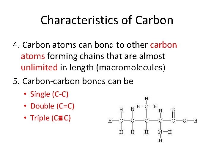 Characteristics of Carbon 4. Carbon atoms can bond to other carbon atoms forming chains