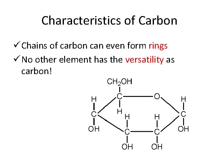 Characteristics of Carbon ü Chains of carbon can even form rings ü No other