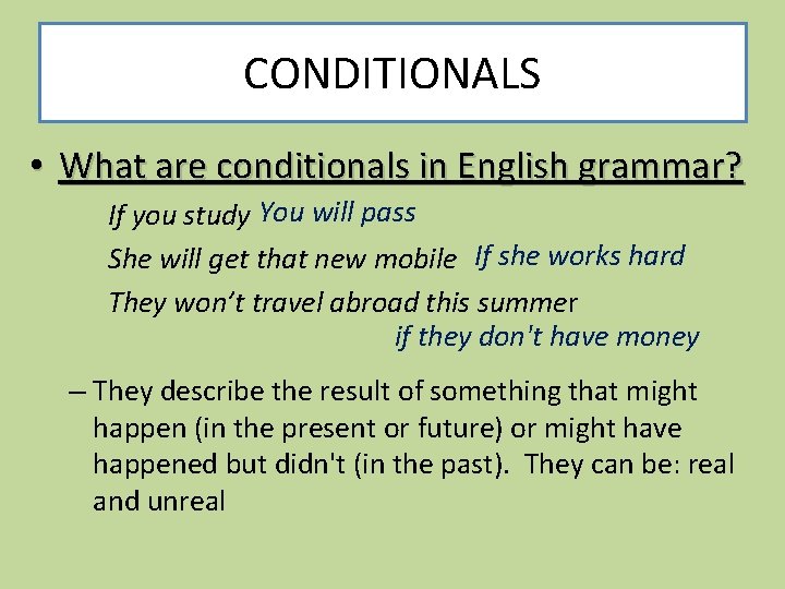 CONDITIONALS • What are conditionals in English grammar? If you study You will pass