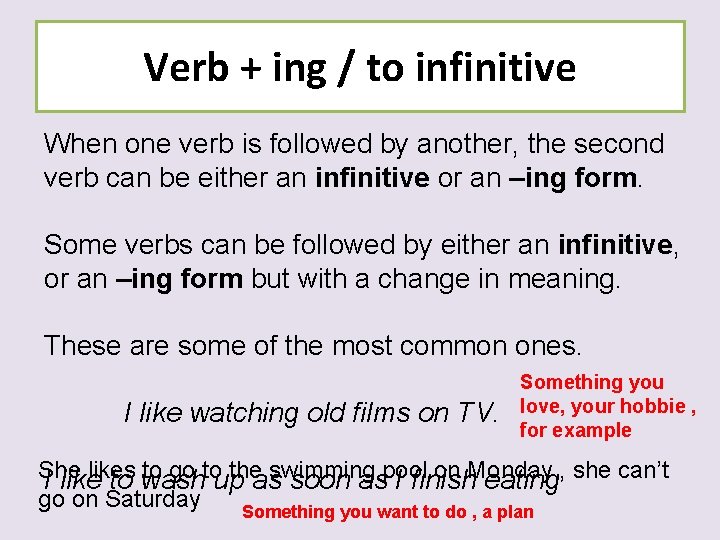 Verb + ing / to infinitive When one verb is followed by another, the