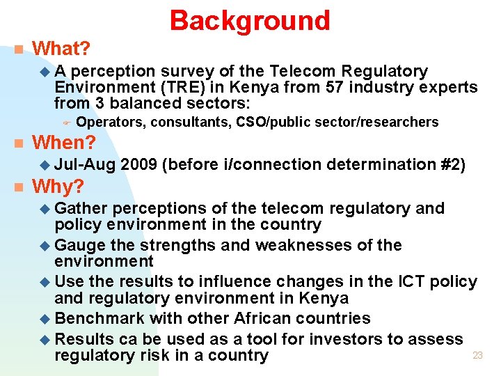 Background What? A perception survey of the Telecom Regulatory Environment (TRE) in Kenya from