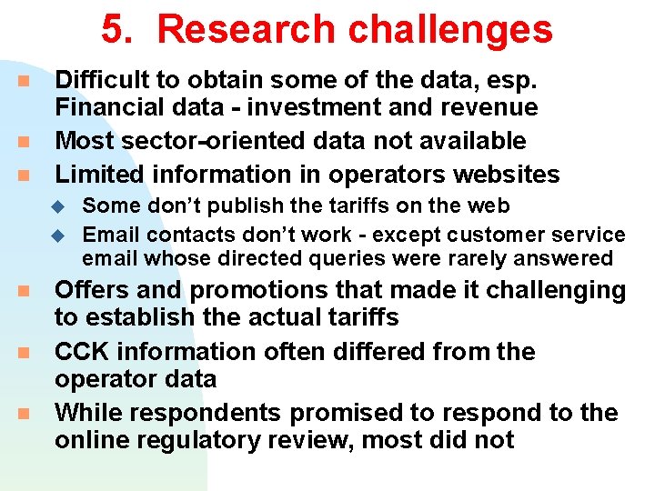 5. Research challenges Difficult to obtain some of the data, esp. Financial data -