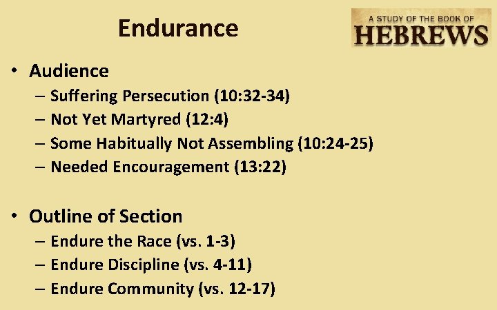 Endurance • Audience – Suffering Persecution (10: 32 -34) – Not Yet Martyred (12: