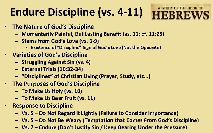Endure Discipline (vs. 4 -11) • The Nature of God’s Discipline – Momentarily Painful,
