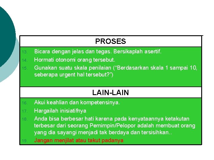 PROSES 13. 14. 15. Bicara dengan jelas dan tegas. Bersikaplah asertif. Hormati otonomi orang