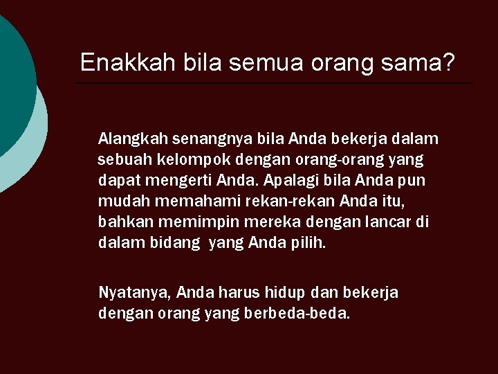Enakkah bila semua orang sama? Alangkah senangnya bila Anda bekerja dalam sebuah kelompok dengan