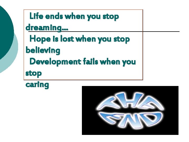 Life ends when you stop dreaming… Hope is lost when you stop believing Development
