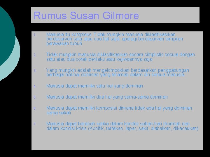 Rumus Susan Gilmore 1. Manusia itu kompleks. Tidak mungkin manusia diklasifikasikan berdasarkan satu atau
