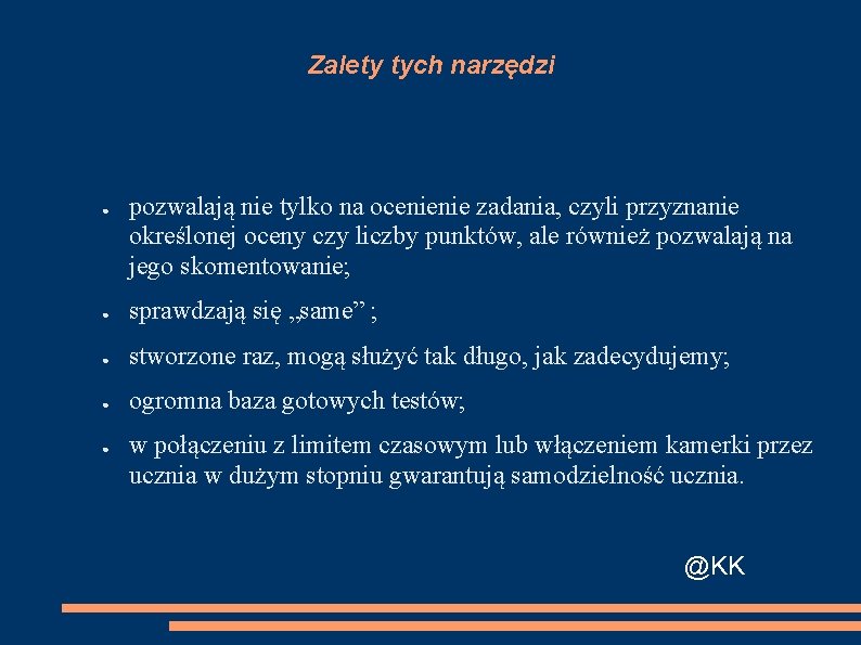 Zalety tych narzędzi ● pozwalają nie tylko na ocenienie zadania, czyli przyznanie określonej oceny