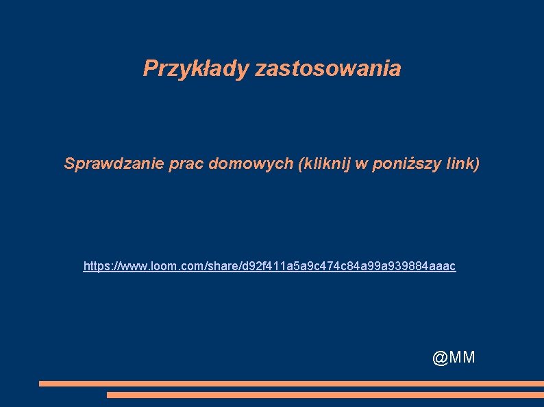 Przykłady zastosowania Sprawdzanie prac domowych (kliknij w poniższy link) https: //www. loom. com/share/d 92