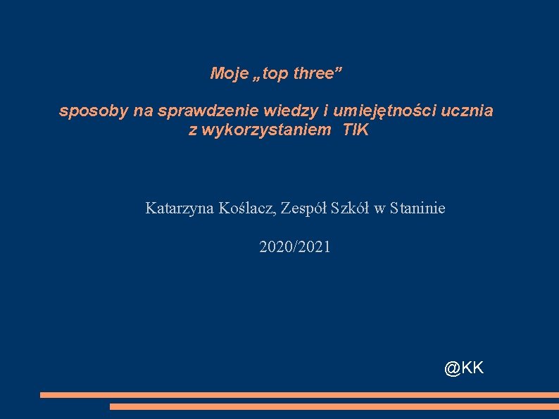 Moje „top three” sposoby na sprawdzenie wiedzy i umiejętności ucznia z wykorzystaniem TIK Katarzyna