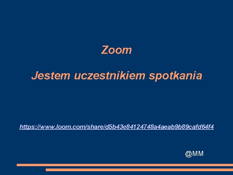 Zoom Jestem uczestnikiem spotkania https: //www. loom. com/share/d 5 b 43 e 84124748 a