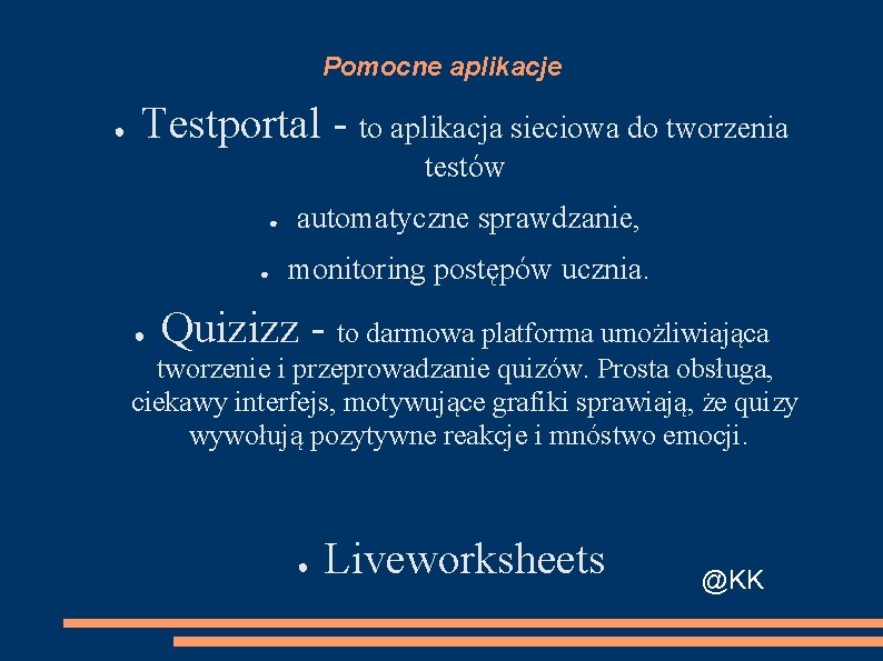 Pomocne aplikacje ● Testportal - to aplikacja sieciowa do tworzenia testów ● ● ●