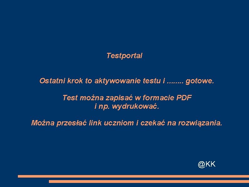 Testportal Ostatni krok to aktywowanie testu i. . . . gotowe. Test można zapisać
