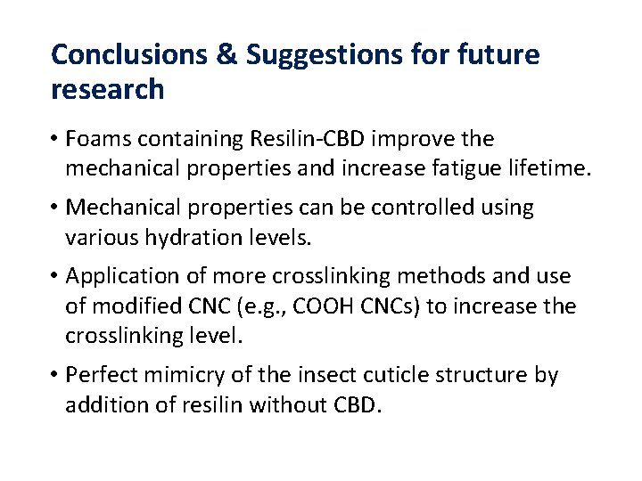 Conclusions & Suggestions for future research • Foams containing Resilin-CBD improve the mechanical properties