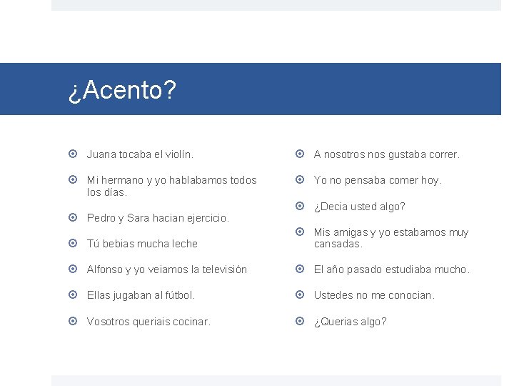 ¿Acento? Juana tocaba el violín. A nosotros nos gustaba correr. Mi hermano y yo