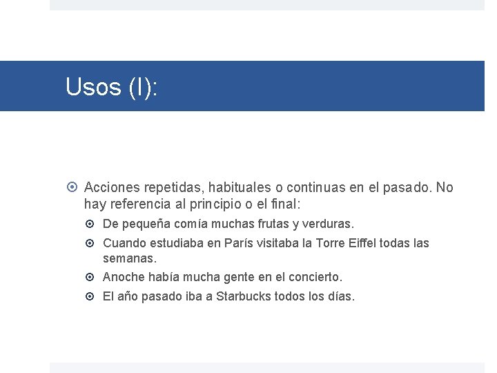 Usos (I): Acciones repetidas, habituales o continuas en el pasado. No hay referencia al