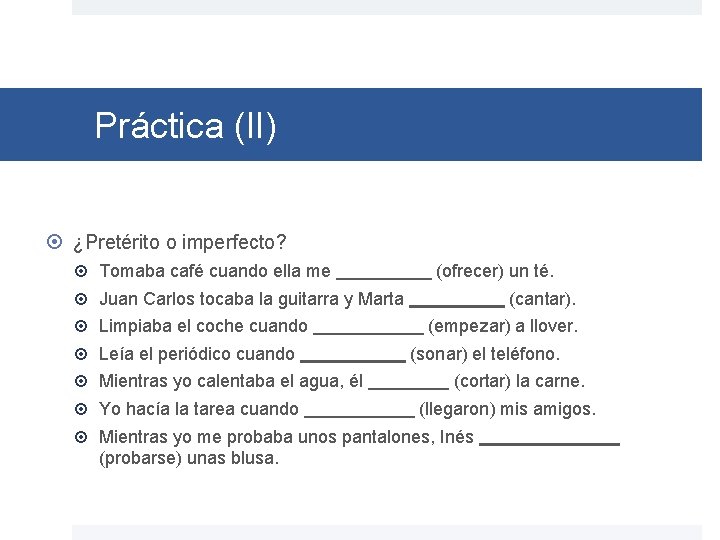 Práctica (II) ¿Pretérito o imperfecto? Tomaba café cuando ella me (ofrecer) un té. Juan