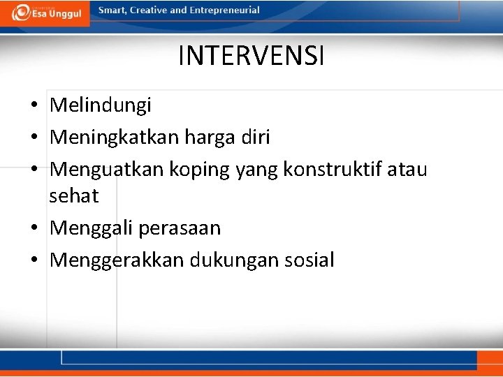 INTERVENSI • Melindungi • Meningkatkan harga diri • Menguatkan koping yang konstruktif atau sehat