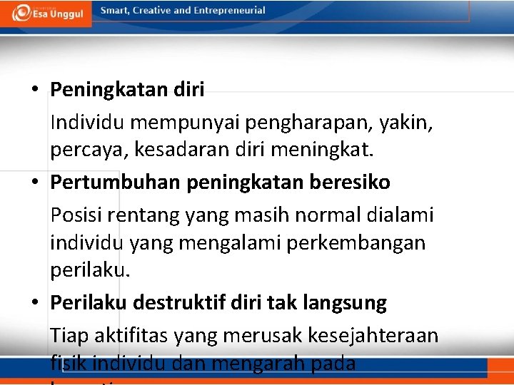  • Peningkatan diri Individu mempunyai pengharapan, yakin, percaya, kesadaran diri meningkat. • Pertumbuhan